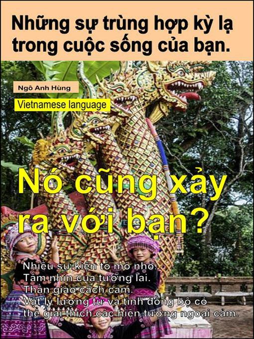 Title details for Những sự trùng hợp kỳ lạ trong cuộc sống của bạn. Nhiều sự kiện tò mò nhỏ. Tầm nhìn của tương lai. Thần giao cách cảm. Nó cũng xảy ra với bạn? by Ngô Anh Hùng - Available